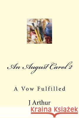 An August Carol 2: A Vow Fulfilled J. Arthur 9781517145583 Createspace - książka