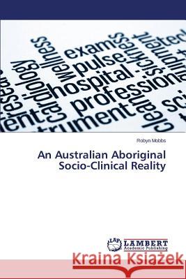 An Australian Aboriginal Socio-Clinical Reality Mobbs Robyn 9783659557491 LAP Lambert Academic Publishing - książka