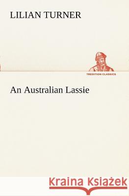 An Australian Lassie Lilian Turner 9783849170462 Tredition Classics - książka
