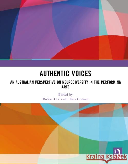 An Australian Perspective on Neurodiversity in the Performing Arts: Authentic Voices Robert Lewis Dan Graham 9781032971919 Routledge - książka