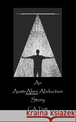 An AustrALIEN Abduction Story Trott, C. a. 9781792124846 Independently Published - książka