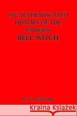 An Authenticated History of the Famous Bell Witch M. V. Ingram 9781482031638 Createspace - książka