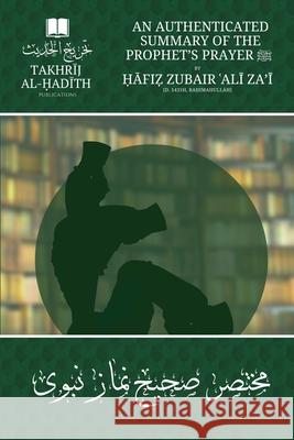 An Authenticated Summary of the Prophet's Prayer ﷺ: by Ḥāfiẓ Zubāir 'Alī Za'ī [raḥimahullāh] Hafiz Zubair Ali Zai, Imran Hussain, Takhrij Al-Hadith Bookstore 9781458365941 Lulu.com - książka