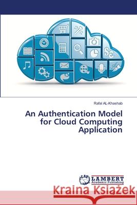 An Authentication Model for Cloud Computing Application Al-Khashab Rafal 9783659189883 LAP Lambert Academic Publishing - książka