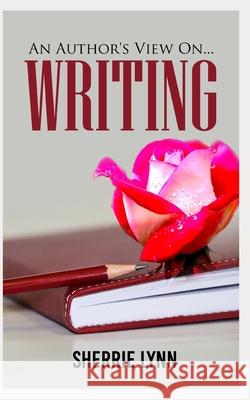 An Author's View On Writing Sherrie Lynn 9781461067627 Createspace Independent Publishing Platform - książka