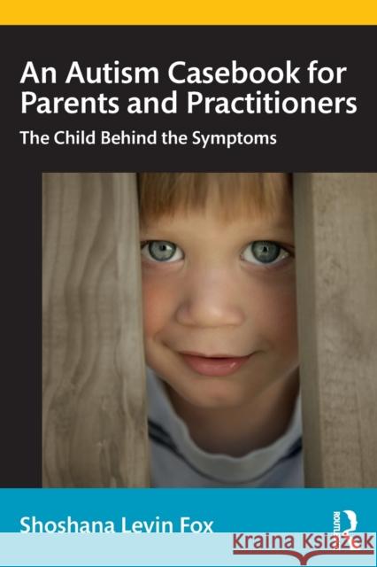 An Autism Casebook for Parents and Practitioners: The Child Behind the Symptoms Fox, Shoshana Levin 9780367434410 Routledge - książka