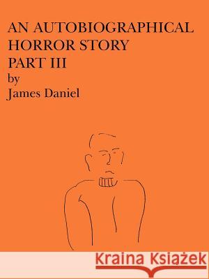An Autobiographical Horror Story Part III James Daniel 9781420876710 Authorhouse - książka