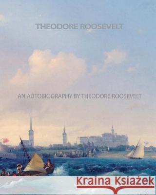 An Autobiography by Theodore Roosevelt Theodore, IV Roosevelt 9781461056560 Createspace - książka