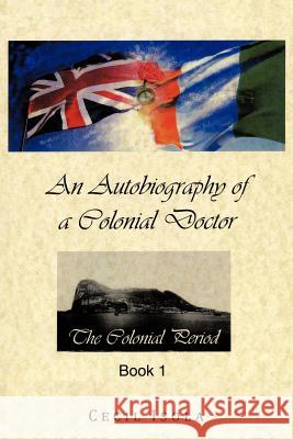 An Autobiography of a Colonial Doctor Cecil Isola 9781456783976 Authorhouse - książka