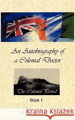 An Autobiography of a Colonial Doctor Cecil Isola 9781467009775 Authorhouse - książka