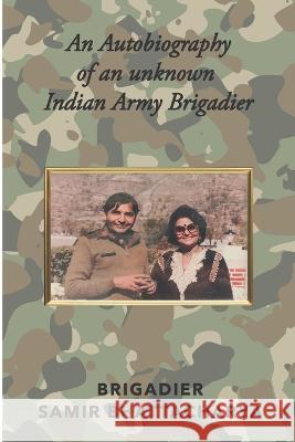 An Autobiography of an unknown Indian Army Brigadier Brigadier Samir Bhattacharya   9789391526429 Creative Crows Publishers Llp - książka