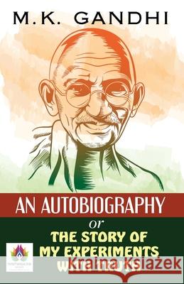 An Autobiography Or The Story of My Experiments With Truth Mk Gandhi 9789390600786 Namaskar Books - książka