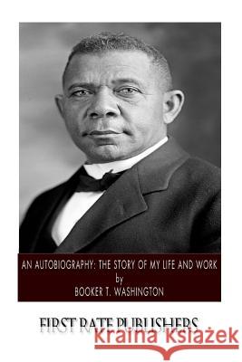 An Autobiography: The Story of My Life and Work Booker T. Washington 9781494495176 Createspace - książka