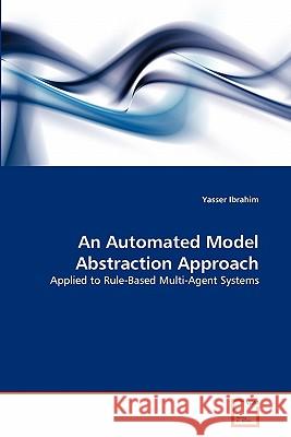 An Automated Model Abstraction Approach Yasser Ibrahim 9783639300253 VDM Verlag - książka