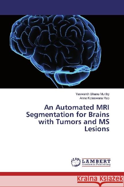 An Automated MRI Segmentation for Brains with Tumors and MS Lesions Bhanu Murthy, Yaswanth; Koteswara Rao, Anne 9786202019736 LAP Lambert Academic Publishing - książka