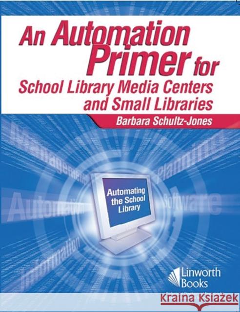 An Automation Primer for School Library Media Centers Barbara Schultz-Jones 9781586831806 Linworth Publishing - książka