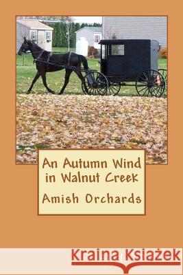 An Autumn Wind in Walnut Creek: Amish Orchards Sicily Yoder 9781480048249 Createspace - książka