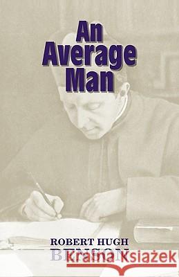 An Average Man Michael D. Greaney Robert Hugh Benson                       Robert Hugh Benson 9781602100084 Once and Future Books - książka