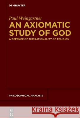 An Axiomatic Study of God: A Defence of the Rationality of Religion Paul Weingartner 9783110717839 de Gruyter - książka