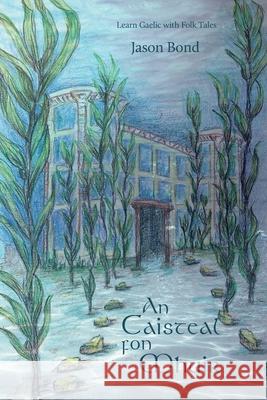 An Caisteal fon Mhuir: A short novel for Gaelic learners Jason Bond Tamara Magruder 9789490824761 Arcos Publishers - książka