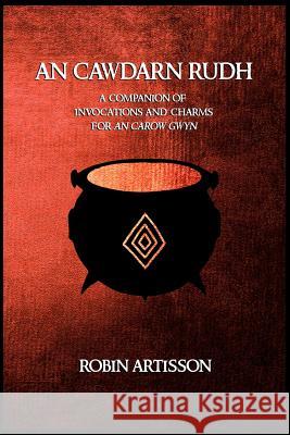 An Cawdarn Rudh: A Companion of Invocations and Charms for an Carow Gwyn Robin Artisson Aidan Grey 9781718794030 Createspace Independent Publishing Platform - książka