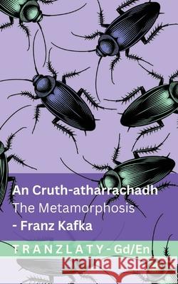 An Cruth-atharrachadh / The Metamorphosis: Tranzlaty G?idhlig na h-Alba English Franz Kafka Tranzlaty 9783692298092 Tranzlaty - książka