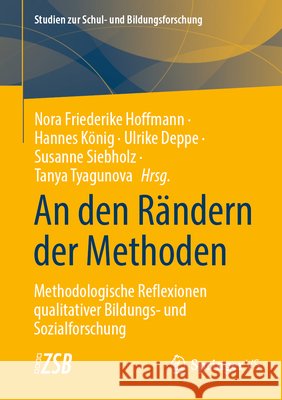 An Den R?ndern Der Methoden: Methodologische Reflexionen Qualitativer Bildungs- Und Sozialforschung Nora Friederike Hoffmann Hannes K?nig Ulrike Deppe 9783658488499 Springer vs - książka