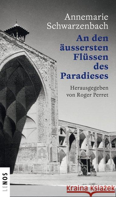 An den äussersten Flüssen des Paradieses : Porträt einer Reisenden Schwarzenbach, Annemarie 9783857874703 Lenos - książka