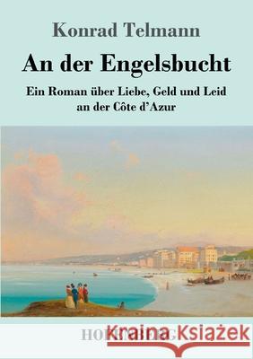 An der Engelsbucht: Ein Roman über Liebe, Geld und Leid an der Côte d'Azur Konrad Telmann 9783743740280 Hofenberg - książka