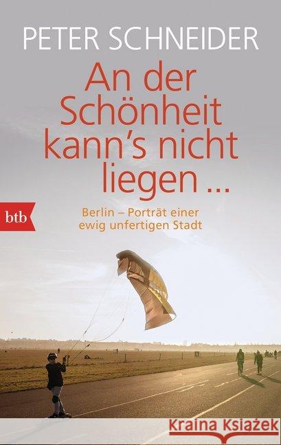 An der Schönheit kann's nicht liegen : Berlin-Porträt einer unfertigen Stadt Schneider, Peter 9783442713790 btb - książka