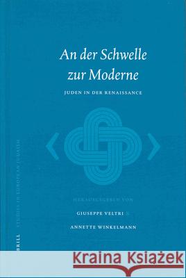 An der Schwelle Zur Moderne: Juden In der Renaissance G. Veltri A. Winkelmann Giuseppe Veltri 9789004129795 Brill Academic Publishers - książka