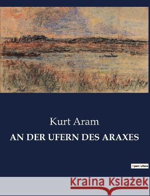 An Der Ufern Des Araxes Kurt Aram   9782385085711 Culturea - książka