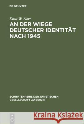 An der Wiege deutscher Identität nach 1945 Nörr, Knut W. 9783110139761 De Gruyter - książka