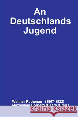 An Deutschlands Jugend Maximilian Horberg (Bearb./Hrsg.), Walther Rathenau (1867-1922) 9783000234071 Horberg, Maximilian - książka