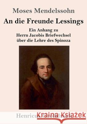 An die Freunde Lessings (Großdruck): Ein Anhang zu Herrn Jacobis Briefwechsel über die Lehre des Spinoza Moses Mendelssohn 9783847840640 Henricus - książka