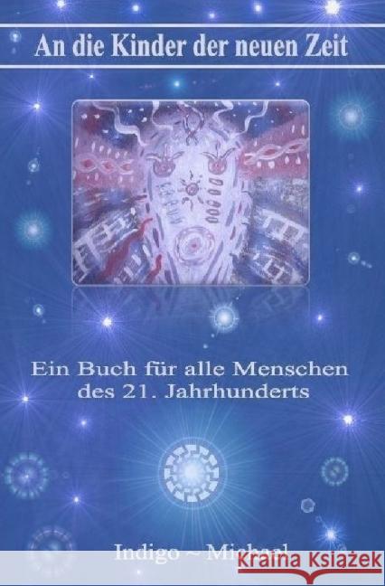 An die Kinder der neuen Zeit : Aus dem Bewusstsein eines Indigo-Jugendlichen Michael, Indigo 9783844254037 epubli - książka