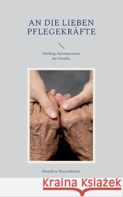 An die lieben Pflegekräfte: Wichtige Informationen der Familie Zu Moschdehner, Herold 9783756840779 Books on Demand - książka