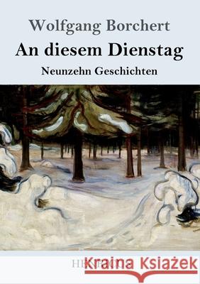An diesem Dienstag: Neunzehn Geschichten Wolfgang Borchert 9783847843672 Henricus - książka