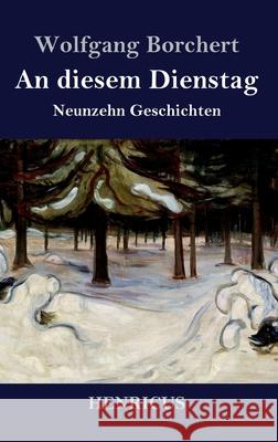 An diesem Dienstag: Neunzehn Geschichten Wolfgang Borchert 9783847843689 Henricus - książka