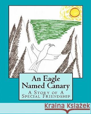 An Eagle Named Canary: A Story of A Special Friendship Tambunan, Beatrix 9781434849021 Createspace - książka