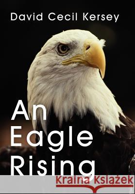 An Eagle Rising David Cecil Kersey 9781449781019 WestBow Press - książka