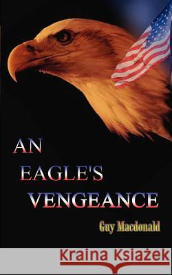 An Eagle's Vengeance Guy MacDonald 9780759697362 Authorhouse - książka