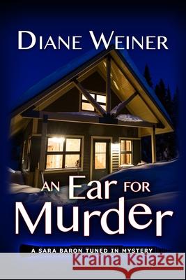 An Ear for Murder: A Sara Baron Tuned In Mystery Diane Weiner 9781946063991 Cozy Cat Press - książka