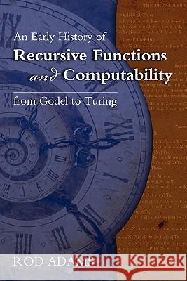 An Early History of Recursive Functions and Computability from Godel to Turing Rod Adams Brenda Riddell 9780983700401 Docent Press - książka