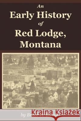 An Early History of Red Lodge, Montana Bruce H. Blevins 9781945110016 Proseyr Publishing - książka