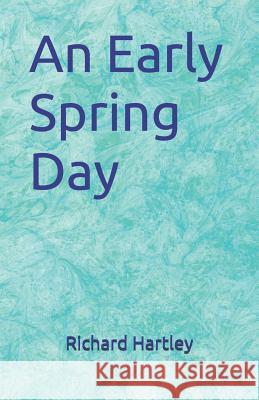 An Early Spring Day Richard Hartley 9781081316624 Independently Published - książka