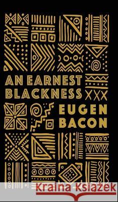 An Earnest Blackness Eugen Bacon 9780999153581 Anti-Oedipus Press - książka