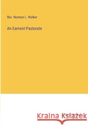 An Earnest Pastorate Norman L. Walker 9783382131081 Anatiposi Verlag - książka