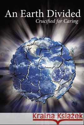 An Earth Divided: Crucified for Caring Bond, Share 9781434316462 Authorhouse - książka