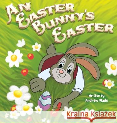 An Easter Bunny's Easter Andrew Wade 9781736791707 Andrew Wade - książka